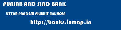 PUNJAB AND SIND BANK  UTTAR PRADESH PILIBHIT MAJHOLA   banks information 